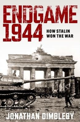 Endgame 1944: How Stalin Won the War by Jonathan Dimbleby