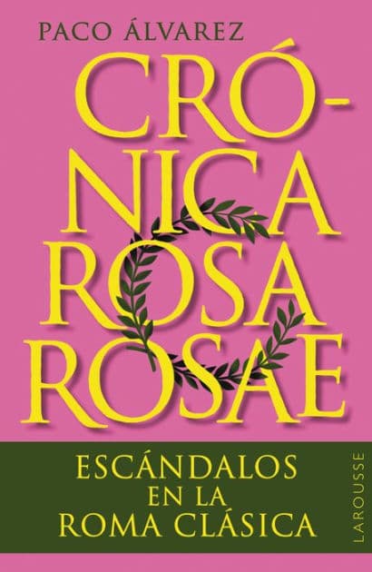 Crónica rosa rosae: Escándalos en la Roma clásica by Paco Álvarez