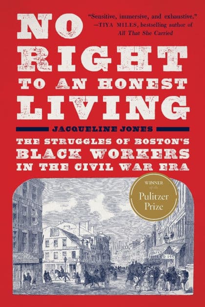 No Right to An Honest Living (Winner of the Pulitzer Prize): The Struggles of Boston's Black Workers in the Civil War Era by Jacqueline Jones