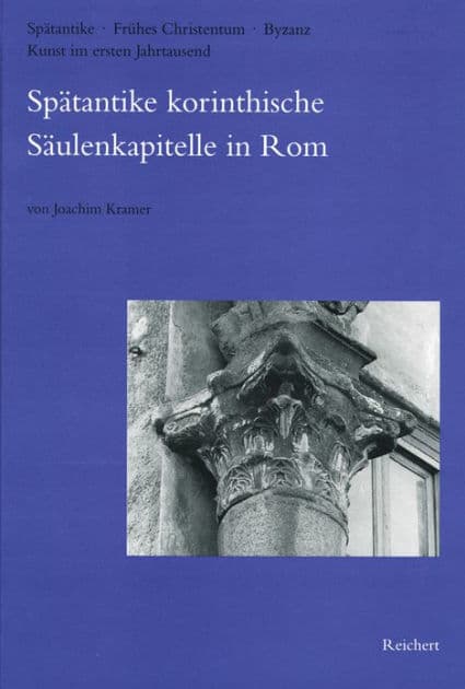 Spatantike korinthische Saulenkapitelle in Rom: Bei S. Paolo fuori le mura, in S. Maria in Domnica und andere by Joachim Kramer