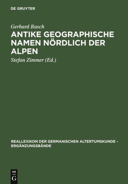 Antike geographische Namen nördlich der Alpen: Mit einem Beitrag von Hermann Reichert: Germanien in der Sicht des Ptolemaios by Gerhard Rasch