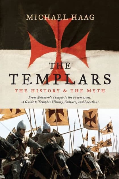 The Templars: The History and the Myth by Michael Haag
