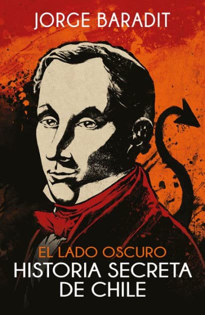El lado oscuro de la historia de Chile by Jorge Marcos Baradit Morales