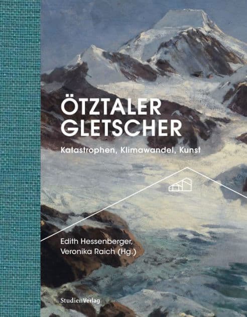 Ötztaler Gletscher: Katastrophen, Klimawandel, Kunst by Edith Hessenberger