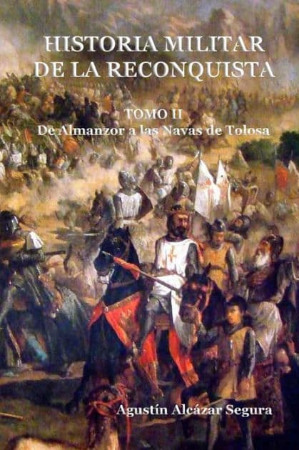 Historia Militar de la Reconquista. Tomo II: De Almanzor a Las Navas de Tolosa by Agustin Alcazar Segura