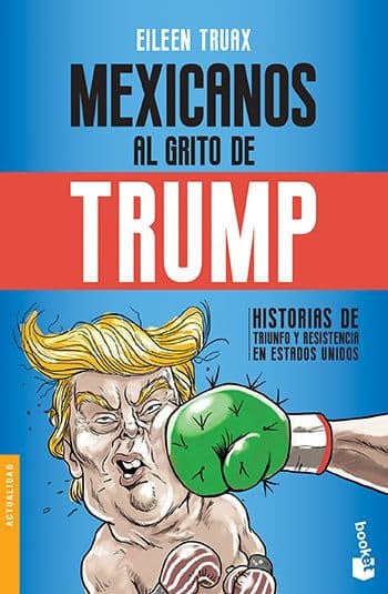 Mexicanos al grito de Trump by Eileen Truax