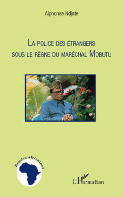 La Police des étrangers sous le règne du Maréchal Mobutu by Alphonse Ndjate Omanyondo N'Koy