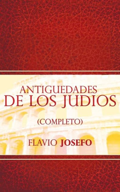 Antiguedades de Los Judios (Completo) / Jewish Antiques (Spanish Edition) by Flavio Josefo