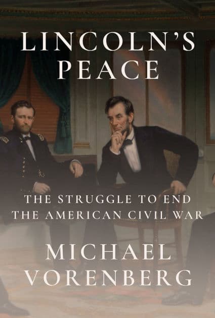 Lincoln's Peace: The Struggle to End the American Civil War by Michael Vorenberg