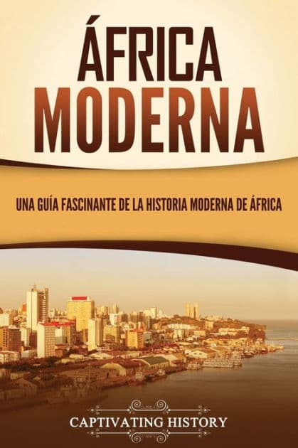 África moderna: Una guía fascinante de la historia moderna de África by Captivating History
