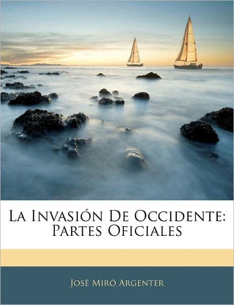 La Invasión De Occidente: Partes Oficiales by José Miró Argenter