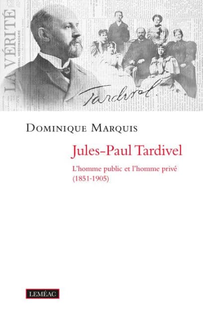 Jules-Paul Tardivel: L'homme public et l'homme privé (1851-1905) by Dominique Marquis