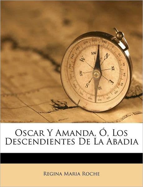 Oscar Y Amanda, Ó, Los Descendientes De La Abadia by Regina Maria Roche