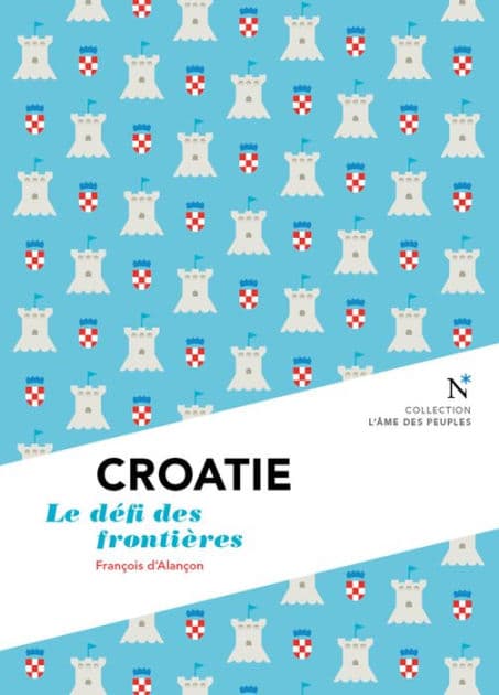 Croatie : Le défi des frontières: L'Âme des Peuples by François d'Alançon