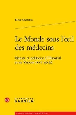 Le Monde sous l'oeil des medecins: Nature et politique a l'Escorial et au Vatican (XVIe siecle) by Elisa Andretta