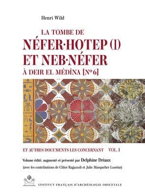 La tombe de Neferuhotep (I) et Nebunefer a Deir el Medina [No 6] et autres documents les concernant. Vol. I by Henri Wild