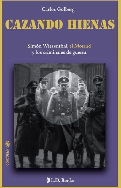 Cazando hienas: Simon Wiesenthal, el Mossad y los criminales de guerra by Carlos Golberg