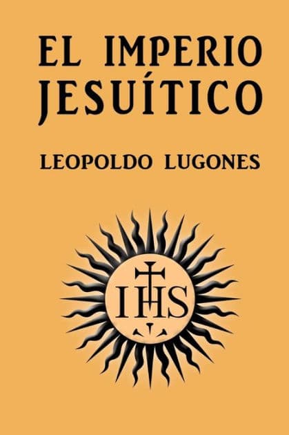 El imperio jesuï¿½tico by Leopoldo Lugones