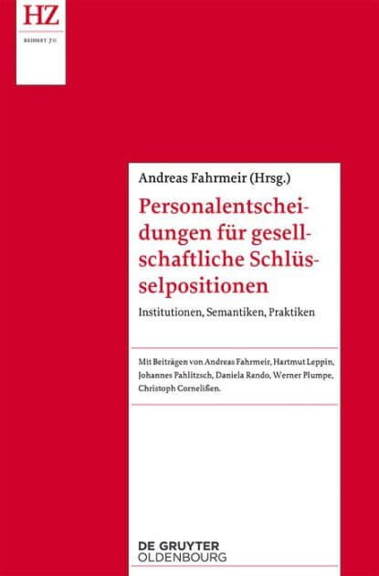 Personalentscheidungen für gesellschaftliche Schlüsselpositionen: Institutionen, Semantiken, Praktiken by Andreas Fahrmeir