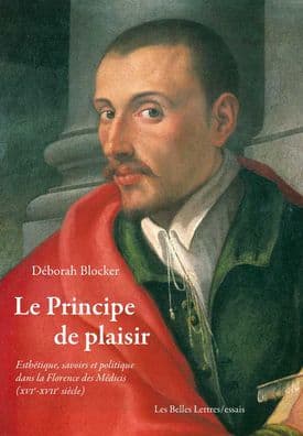 Le Principe de plaisir: Esthetique, savoirs et politique dans la Florence des Medicis (XVIe-XVIIe siecle) by Deborah Blocker