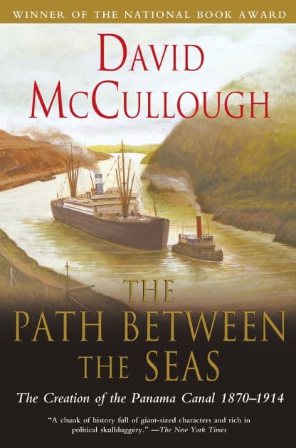 The Path between the Seas: The Creation of the Panama Canal, 1870-1914 by David McCullough