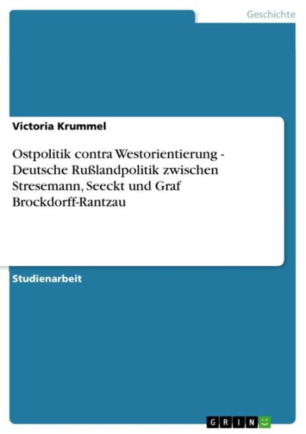 Ostpolitik contra Westorientierung - Deutsche Rußlandpolitik zwischen Stresemann, Seeckt und Graf Brockdorff-Rantzau: Deutsche Rußlandpolitik zwischen Stresemann, Seeckt und Graf Brockdorff-Rantzau by Victoria Krummel