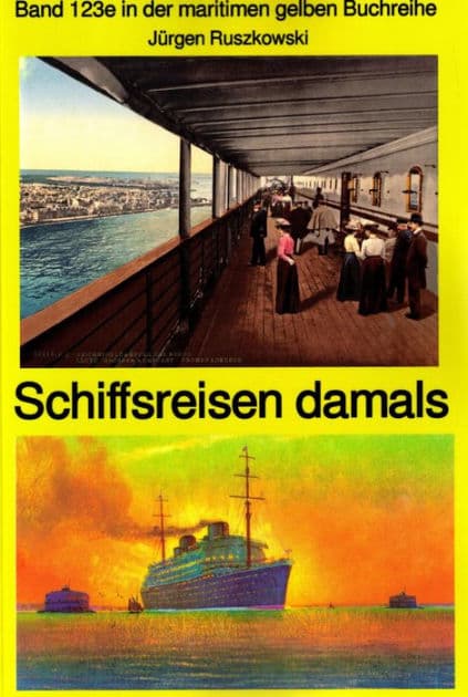 Schiffsreisen damals - Band 123 in der maritimen gelben Buchreihe bei Jürgen Ruszkowski Teil 1: Band 123 in der maritimen gelben Buchreihe by Jürgen Ruszkowski