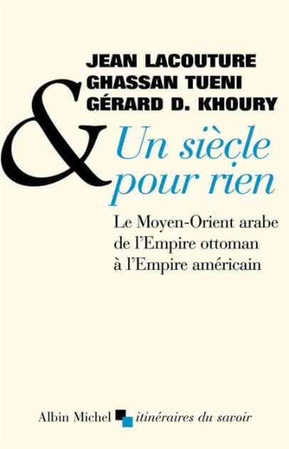 Un siècle pour rien: Le Moyen-Orient arabe de l'Empire ottoman à l'Empire américain by Jean Lacouture