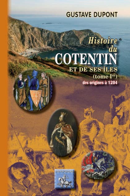 Histoire du Cotentin et de ses îles (Tome 1 : 483-1205) by Gustave Dupont