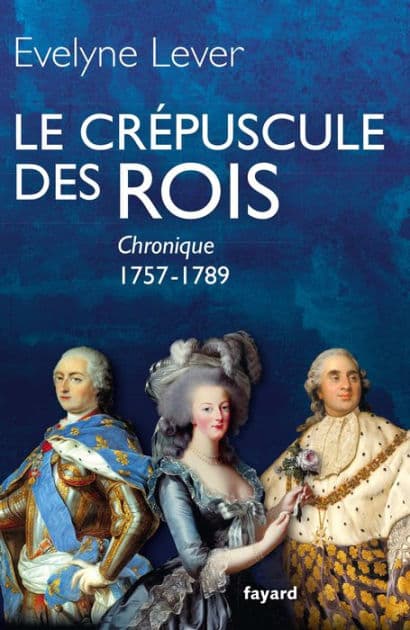 Le crépuscule des rois: Chronique, 1757-1789 by Evelyne Lever