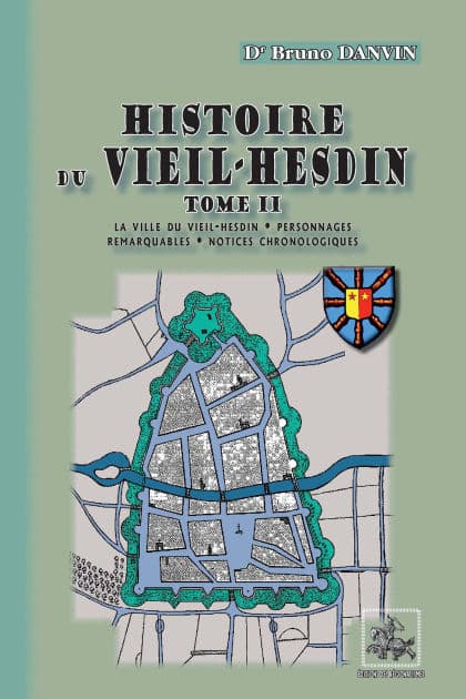 Histoire du Vieil-Hesdin (Tome 2 : La ville du Vieil-Hesdin - Personnages remarquables - Notices chronologiques) by Dr Bruno Danvin