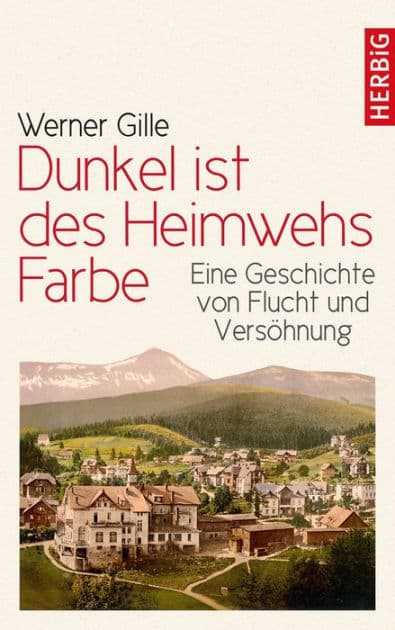 Dunkel ist des Heimwehs Farbe: Eine Geschichte von Flucht und Versöhnung by Werner Gille