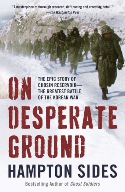 On Desperate Ground: The Epic Story of Chosin Reservoir--the Greatest Battle of the Korean War by Hampton Sides