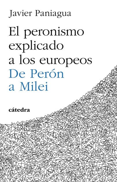 El peronismo explicado a los europeos: De Perón a Milei by Javier Paniagua