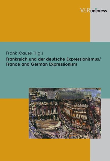 Frankreich und der deutsche Expressionismus / France and German Expressionism by Frank Krause