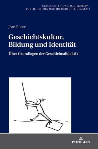 Geschichtskultur, Bildung und Identitaet: Ueber Grundlagen der Geschichtsdidaktik by Jörn Rüsen