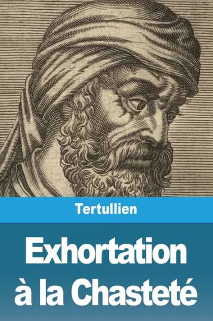 Exhortation à la Chasteté by Tertullien