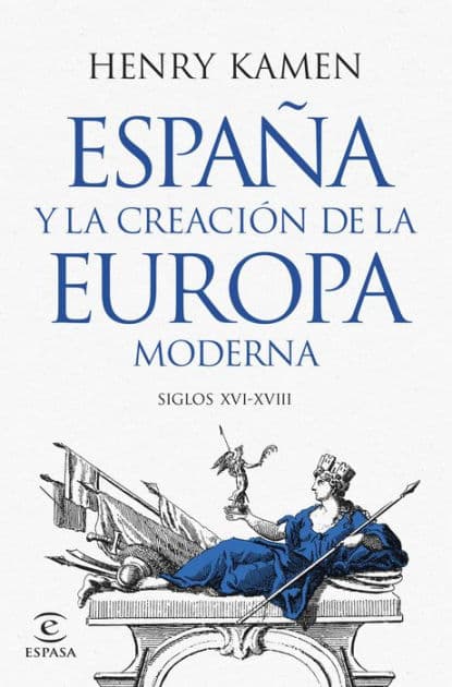 España y la creación de la Europa moderna: Siglos XVI-XVIII by Henry Kamen