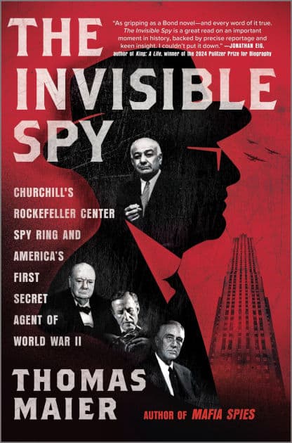 The Invisible Spy: Churchill's Rockefeller Center Spy Ring and America's First Secret Agent of World War II by Thomas Maier