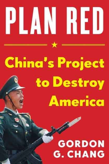 Plan Red: China's Project to Destroy America by Gordon G. Chang
