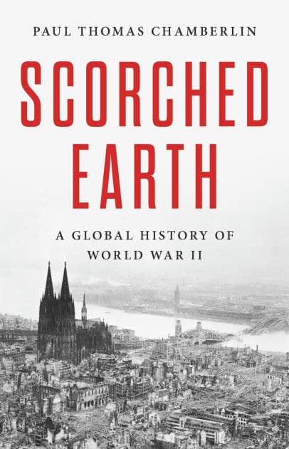 Scorched Earth: A Global History of World War II by Paul Thomas Chamberlin