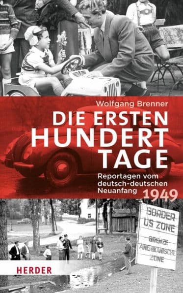 Die ersten hundert Tage: Reportagen vom deutsch-deutschen Neuanfang 1949 by Wolfgang Brenner