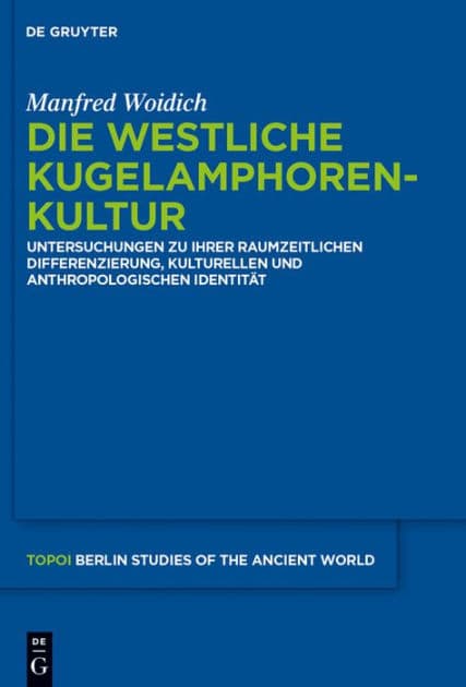 Die Westliche Kugelamphorenkultur: Untersuchungen zu ihrer raum-zeitlichen Differenzierung, kulturellen und anthropologischen Identität by Manfred Woidich