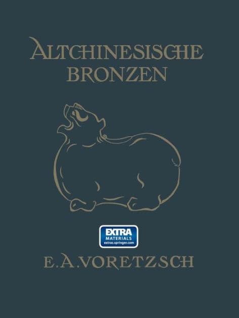 Altchinesische Bronzen by E.A. Voretzsch