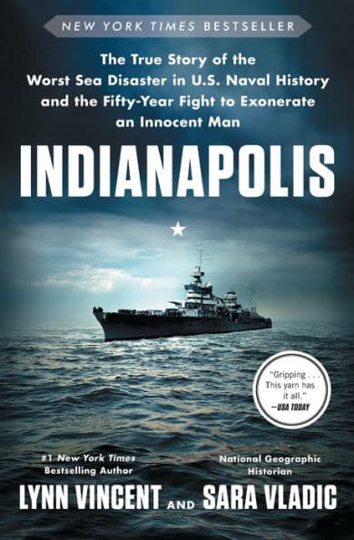 Indianapolis: The True Story of the Worst Sea Disaster in U.S. Naval History and the Fifty-Year Fight to Exonerate an Innocent Man by Lynn Vincent