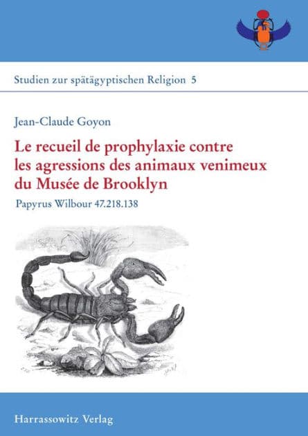 Le recueil de prophylaxie contre les agressions des animaux venimeux du Musee de Brooklyn: Papyrus Wilbour 47.218.138 by Jean-Claude Goyon