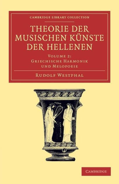 Theorie der musischen Künste der Hellenen: Volume 2, Griechische Harmonik und Melopoeie by Rudolf Westphal