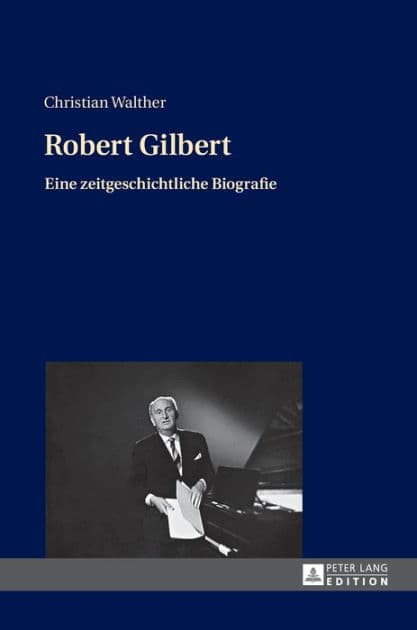 Robert Gilbert: Eine zeitgeschichtliche Biografie by Christian Walther