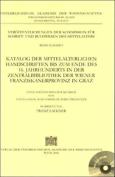 Katalog der mittelalterlichen Handschriften bis zum Ende des 16. Jahrhunderts in der Zentralbibliothek der Wiener Franziskanerprovinz in Graz by Franz Lackner