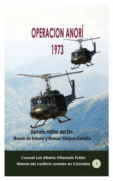 Operaciï¿½n Anorï¿½ 1973: Derrota militar del Eln:Muerte de Antonio y Manuel Vï¿½squez Castaï¿½o by Luis Villamarin Pulido